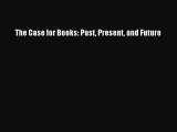 [PDF Télécharger] The Case for Books: Past Present and Future [Télécharger] en ligne[PDF Télécharger]