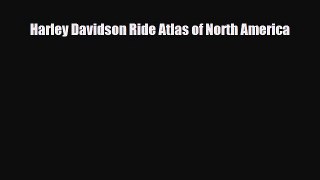 [PDF Download] Harley Davidson Ride Atlas of North America [Read] Full Ebook