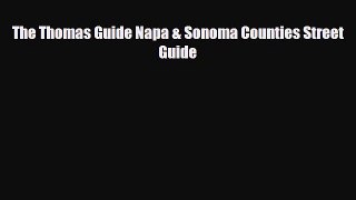 [PDF Download] The Thomas Guide Napa & Sonoma Counties Street Guide [Download] Online