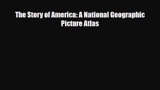 [PDF Download] The Story of America: A National Geographic Picture Atlas [Download] Full Ebook