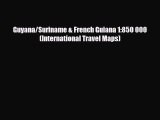 [PDF Download] Guyana/Suriname & French Guiana 1:850 000 (International Travel Maps) [Read]