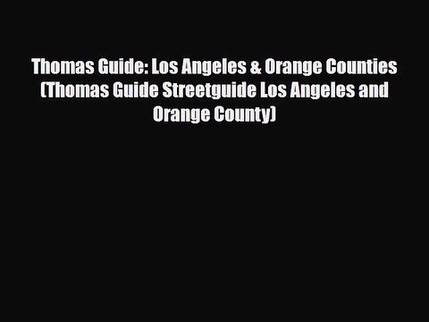 [PDF Download] Thomas Guide: Los Angeles & Orange Counties (Thomas Guide Streetguide Los Angeles
