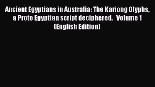 [PDF Télécharger] Ancient Egyptians in Australia: The Kariong Glyphs a Proto Egyptian script