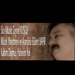 Zeynel Kuşcu -- Kalbim Durmuş Haberim Yok