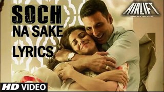 SOCH NA SAKE Full AUDIO Song LYRICS _Airlift Movie_ Arjit Singh