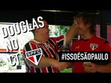 DOUGLAS NO CT #ISSOÉSÃOPAULO | SPFCTV