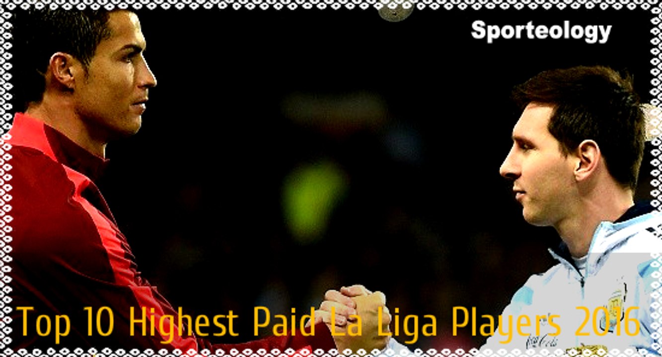 Top 10 Highest Paid La Liga Players 2016