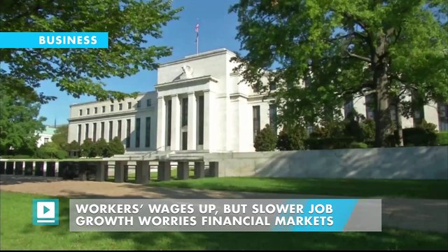 Workers’ wages up, but slower job growth worries financial markets