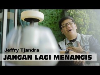 Jangan Lagi Menangis - Jeffry Tjandra