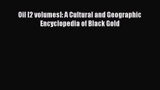 [PDF Download] Oil [2 volumes]: A Cultural and Geographic Encyclopedia of Black Gold [Read]