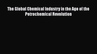 [PDF Download] The Global Chemical Industry in the Age of the Petrochemical Revolution [Download]