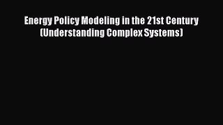 [PDF Download] Energy Policy Modeling in the 21st Century (Understanding Complex Systems) [Download]