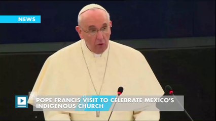 Pope Francis visit to celebrate Mexico's indigenous church