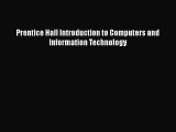 [PDF Download] Prentice Hall Introduction to Computers and Information Technology [Read] Full