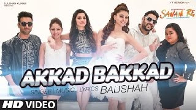 Akkad Bakkad VIDEO Song - Sanam Re Ft. Badshah - Pulkit Samrat, Yami Gautam - Divya Khosla Kumar