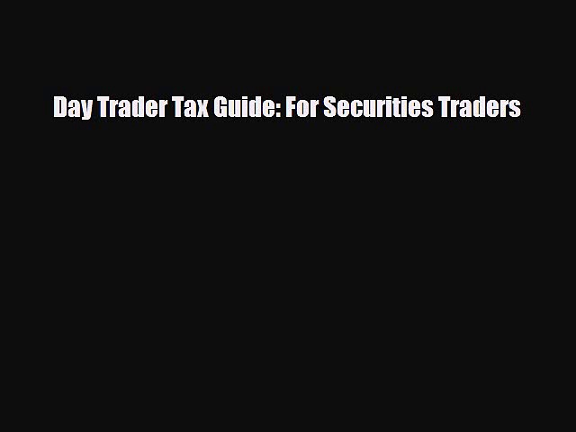 [PDF Download] Day Trader Tax Guide: For Securities Traders [PDF] Online