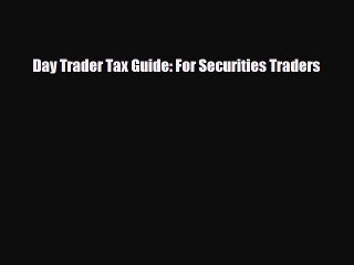 [PDF Download] Day Trader Tax Guide: For Securities Traders [PDF] Online