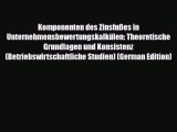 [PDF Download] Komponenten des Zinsfußes in Unternehmensbewertungskalkülen: Theoretische Grundlagen