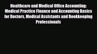 [PDF Download] Healthcare and Medical Office Accounting: Medical Practice Finance and Accounting