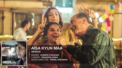 AISA KYUN MAA Full Song (Audio) _ NEERJA _ Sonam Kapoor _ Prasoon Joshi