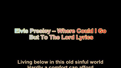 Elvis Presley Where Could I Go But To The Lord Lyrics Video Dailymotion Where could i go ? elvis presley where could i go but to the lord lyrics