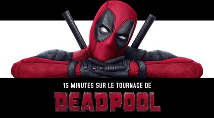 15 minutes sur le tournage de Deadpool