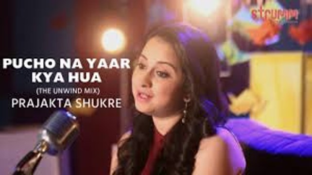 Pucho Na Yaar Kya Hua - Prajakta Shukre (The Unwind Mix) Full HD