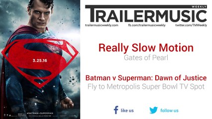 Batman v Superman: Dawn of Justice - Fly to Metropolis Super Bowl TV Spot Exclusive Music (Really Slow Motion - Gates of Pearl)