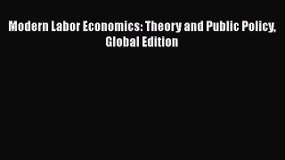 [PDF Download] Modern Labor Economics: Theory and Public Policy Global Edition [PDF] Full Ebook