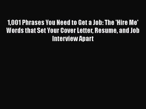 PDF Download 1001 Phrases You Need to Get a Job: The 'Hire Me' Words that Set Your Cover Letter