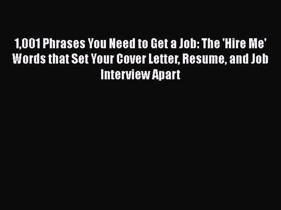 PDF Download 1001 Phrases You Need to Get a Job: The 'Hire Me' Words that Set Your Cover Letter