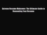 PDF Download Extreme Resume Makeover: The Ultimate Guide to Renovating Your Resume Download