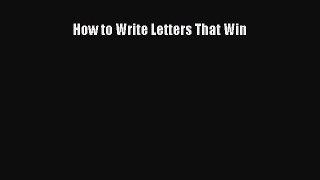 PDF Download How to Write Letters That Win PDF Online