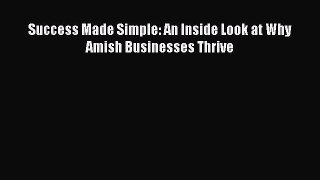 PDF Download Success Made Simple: An Inside Look at Why Amish Businesses Thrive PDF Full Ebook
