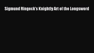 (PDF Download) Sigmund Ringeck's Knightly Art of the Longsword PDF