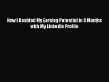PDF Download How I Doubled My Earning Potential in 3 Months with My LinkedIn Profile Read Online