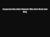 PDF Download Corporate Recruiter Reveals Who Gets Hired and Why Read Full Ebook