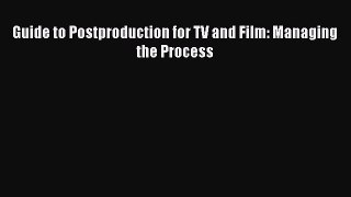 PDF Download Guide to Postproduction for TV and Film: Managing the Process Download Full Ebook