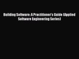 [PDF Download] Building Software: A Practitioner's Guide (Applied Software Engineering Series)