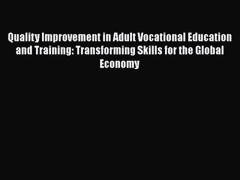 PDF Download Quality Improvement in Adult Vocational Education and Training: Transforming Skills
