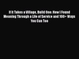 PDF Download If It Takes a Village Build One: How I Found Meaning Through a Life of Service