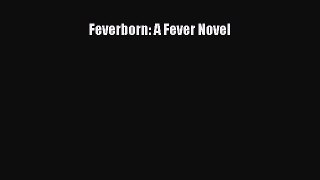 Feverborn: A Fever Novel  Free Books