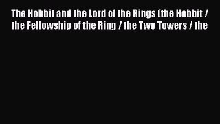 The Hobbit and the Lord of the Rings (the Hobbit / the Fellowship of the Ring / the Two Towers