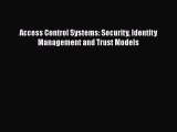 [PDF Download] Access Control Systems: Security Identity Management and Trust Models [Read]