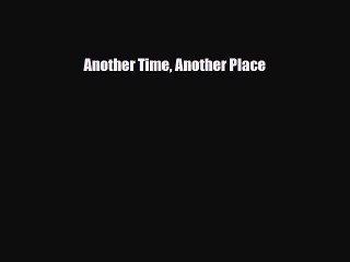 [PDF Download] Another Time Another Place [Read] Online