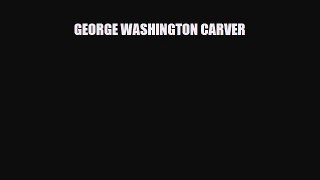 [PDF Download] George Washington Carver [Download] Full Ebook