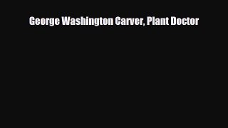 [PDF Download] George Washington Carver Plant Doctor [PDF] Online