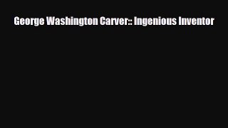 [PDF Download] George Washington Carver:: Ingenious Inventor [Download] Full Ebook