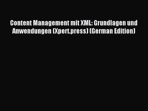 (PDF Download) Content Management mit XML: Grundlagen und Anwendungen (Xpert.press) (German
