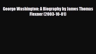 [PDF Download] George Washington: A Biography by James Thomas Flexner (2003-10-01) [PDF] Full